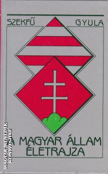 Szekf� Gyula - A magyar �llam �letrajza ANTIKV�R