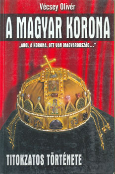 Vécsey Olivér - A Magyar Korona
