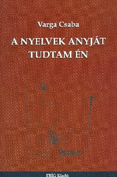Varga Csaba - A nyelvek anyját tudtam én