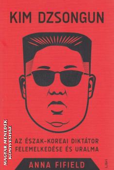 Anna Fifield - Kim Dzsongun