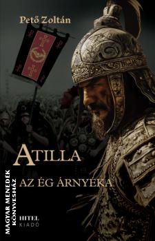 Pető Zoltán - Atilla I. Az ég árnyéka