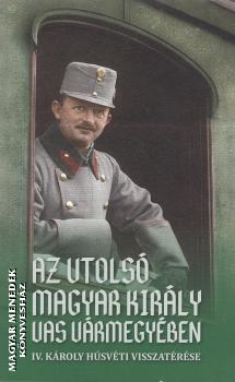  - Az utols� magyar kir�ly Vas v�rmegy�ben ANTIKV�R