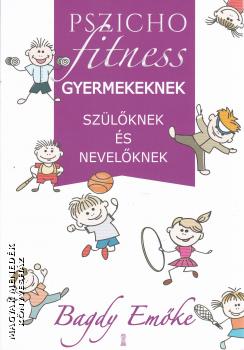 Bagdy Em�ke - Pszichofitness gyermekeknek, sz�l�knek �s nevel�knek