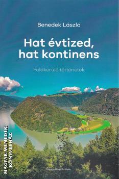 Benedek L�szl� - Hat �vtized, hat kontinens