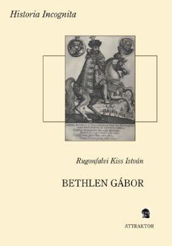 Rugonfalvi Kiss Istv�n - Bethlen G�bor