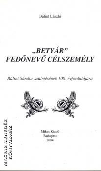 Bálint László - Betyár fedőnevű célszemély