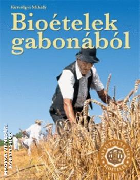 Kútvölgyi Mihály - Bioételek gabonából