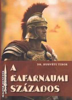 Dr. Husvéti Tibor - A kafarnaumi százados