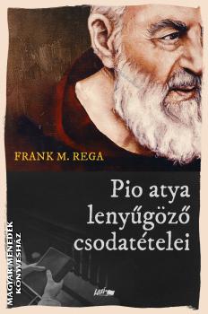 Frank M. Rega - Pio atya leny�g�z� csodat�telei