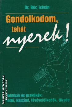 Dr. B�c Istv�n - Gondolkodom, teh�t nyerek ANTIKV�R