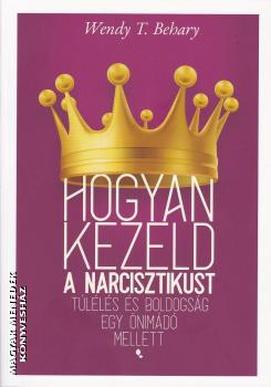 Wendy T. Behary - Hogyan kezeld a n�rcisztikust