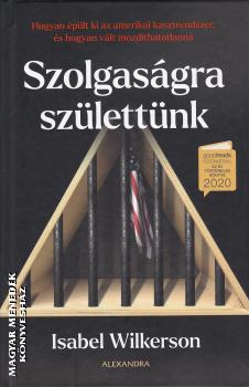 Isabel Wilkerson - Szolgaságra születtünk