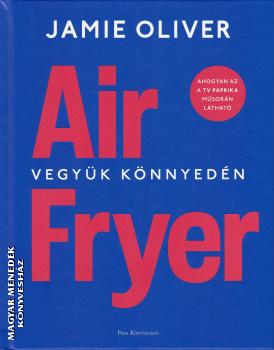 Jamie Oliver - Air Fryer - Vegy�k k�nnyed�n