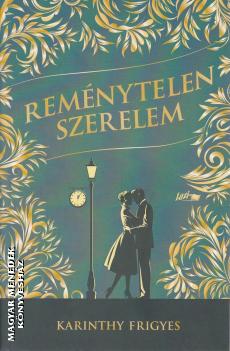 Karinthy Frigyes - Rem�nytelen szerelem - 2025-�s kiad�s