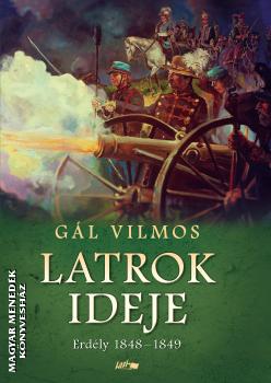 Gál Vilmos - Latrok ideje - Erdély 1848-1849