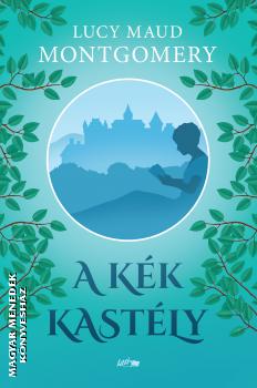 Lucy Maud Montgomery - A k�k kast�ly