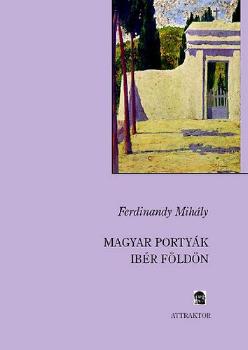 Ferdinandy Mihály - Magyar portyák ibér földön