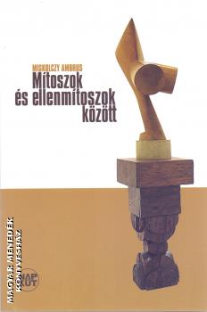 Miskolczy Ambrus - Mítoszok és ellenmítoszok között