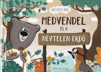 Nagy-Németh Ágnes - Medvendel és a Névtelen Erdő