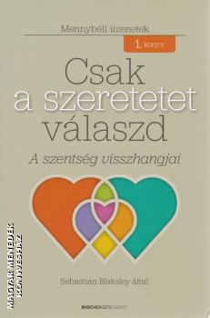 Sebastián Blaksley - Csak a szeretetet válaszd