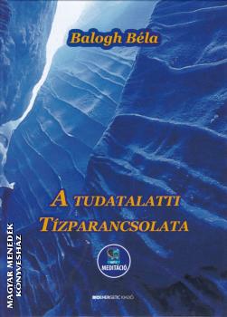 Balogh B�la - A tudatalatti t�zparancsolata (let�lthet� mp3 medit�ci�val)