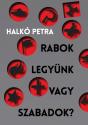 Halk Petra - Rabok legynk vagy szabadok?