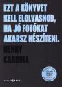 Henry Carroll - Ezt a k�nyvet kell elolvasnod, ha j� fot�kat akarsz k�sz�teni