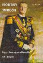 Dr. Bern�th Zolt�n - Horthy Mikl�s Egy lovaguralkod� �s n�pe ANTIKV�R