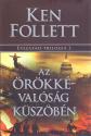Ken Follett - Az �r�kk�val�s�g k�sz�b�n