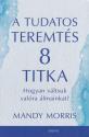 Mandy Morris - A tudatos teremts 8 titka
