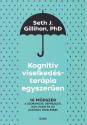 Seth J. Gillihan, PhD. - Kognitív viselkedésterápia egyszerűen
