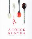 Szűcs Anna Emília (szerk.) - Tóth Ágnes (fordító) - A török konyha időtlen receptjei