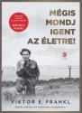 Viktor E. Frankl - M�gis mondj igent az �letre! - B�v�tett kiad�s