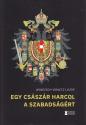 Windisch-Graetz Lajos herceg - Egy csszr harcol a szabadsgrt