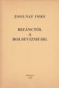 Zsolnay Imre - Bizánctól a bolsevizmusig - ANTIKVÁR